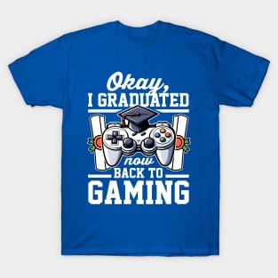 Okay I Graduated Now Back To Gaming T-Shirt